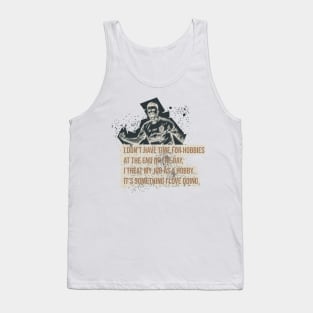 I don’t have time for hobbies. At the end of the day, I treat my job as a hobby. It’s something I love doing.Football quote Tank Top